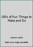 Paperback 100's of Fun Things to Make and Do Book