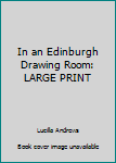Hardcover In an Edinburgh Drawing Room: LARGE PRINT Book