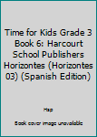 Paperback Time for Kids Grade 3 Book 6: Harcourt School Publishers Horizontes (Horizontes 03) (Spanish Edition) [Spanish] Book