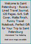 Paperback Welcome to Saint Petersburg - Russia : Lined Travel Journal, 120 Pages, 6x9, Soft Cover, Matte Finish, Funny Travel Notebook, Perfect Gift for Your Trip to Saint Petersburg Book