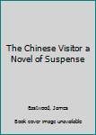 The Chinese Visitor a Novel of Suspense