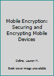Paperback Mobile Encryption: Securing and Encrypting Mobile Devices Book