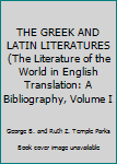 THE GREEK AND LATIN LITERATURES (The Literature of the World in English Translation: A Bibliography, Volume I