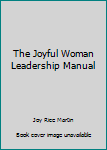 The Joyful Woman Leadership Manual