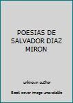 POESIAS DE SALVADOR DIAZ MIRON
