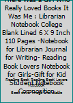 Paperback Once upon a Time There Was a Girl Who Really Loved Books It Was Me : Librarian Notebook College Blank Lined 6 X 9 Inch 110 Pages -Notebook for Librarian Journal for Writing- Reading Book Lovers Notebook for Girls-Gift for Kid Student Notebook Composition Book