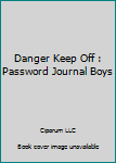 Paperback Danger Keep Off : Password Journal Boys Book