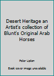 Hardcover Desert Heritage an Artist's collection of Blunt's Original Arab Horses Book