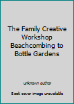Hardcover The Family Creative Workshop Beachcombing to Bottle Gardens Book
