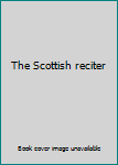 Paperback The Scottish reciter Book