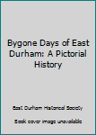 Hardcover Bygone Days of East Durham: A Pictorial History Book