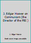 Unknown Binding J. Edgar Hoover on Communism (the Director of the FBI ) Book