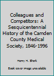 Hardcover Colleagues and Competitors: A Sesquicentennial History of the Camden County Medical Society, 1846-1996 Book