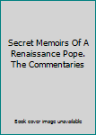 Hardcover Secret Memoirs Of A Renaissance Pope. The Commentaries Book