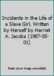 Paperback Incidents in the Life of a Slave Girl, Written by Herself by Harriet A. Jacobs (1987-05-01) Book