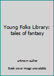 Tales of Fantasy. Young Folks Library