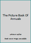 Unknown Binding The Picture Book Of Annuals Book