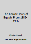 Hardcover The Karaite Jews of Egypt: From 1882-1986 Book