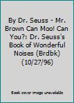 Hardcover By Dr. Seuss - Mr. Brown Can Moo! Can You?: Dr. Seuss's Book of Wonderful Noises (Brdbk) (10/27/96) Book