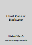 Hardcover Ghost Plane of Blackwater Book