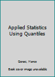 Hardcover Applied Statistics Using Quantiles Book