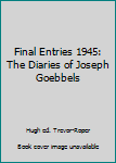 Paperback Final Entries 1945: The Diaries of Joseph Goebbels Book