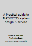 Hardcover A Practical guide to MATV/CCTV system design & service Book