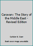 Unknown Binding Caravan: The Story of the Middle East - Revised Edition Book