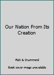 Hardcover Our Nation From Its Creation Book