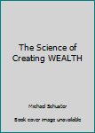 Hardcover The Science of Creating WEALTH Book