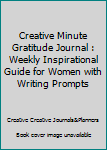 Paperback Creative Minute Gratitude Journal : Weekly Inspirational Guide for Women with Writing Prompts Book