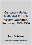 Unknown Binding Centenary United Methodist Church history, Lexington, Kentucky, 1866-1984 Book