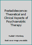 Hardcover Postadolescence: Theoretical and Clinical Aspects of Psychoanalytic Therapy Book