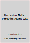 Hardcover Pastissima Italian Pasta the Italian Way [Italian] Book