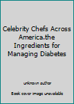 Unknown Binding Celebrity Chefs Across America.the Ingredients for Managing Diabetes Book