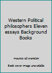 Western Political philosophers Eleven essays Background Books