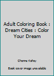 Paperback Adult Coloring Book : Dream Cities : Color Your Dream Book