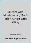Murder with Mushrooms / Bank Job / A Nice Little Killing