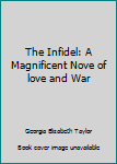 Unknown Binding The Infidel: A Magnificent Nove of love and War Book