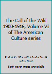 The Call of the Wild 1900-1916, Volume VI of The American Culture series