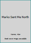 Paperback Marko Sent Me North Book