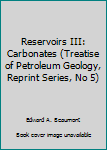 Paperback Reservoirs III: Carbonates (Treatise of Petroleum Geology, Reprint Series, No 5) Book