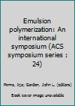 Hardcover Emulsion polymerization: An international symposium (ACS symposium series ; 24) Book