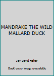 Paperback MANDRAKE THE WILD MALLARD DUCK Book
