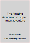 Paperback The Amazing Amazeman in super-maze adventure Book