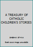 Hardcover A TREASURY OF CATHOLIC CHILDREN'S STORIES Book