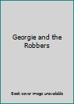 Unknown Binding Georgie and the Robbers Book