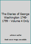 Unknown Binding The Diaries of George Washington 1748-1799 - Volume 4 Only Book