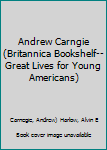 Andrew Carngie (Britannica Bookshelf--Great Lives for Young Americans)