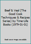 Hardcover Beef & Veal (The Good Cook Techniques & Recipes Series) by Time-Life Books (1979-01-01) Book